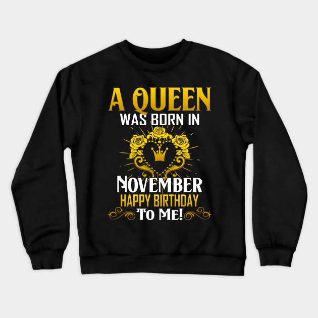 A Queen Was Born In November Happy Birthday To Me Crewneck Sweatshirt by Terryeare